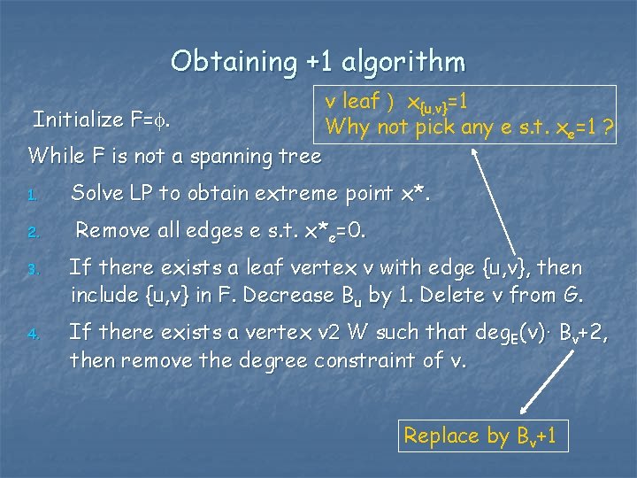 Obtaining +1 algorithm Initialize F=. While F is not a spanning tree 1. 2.