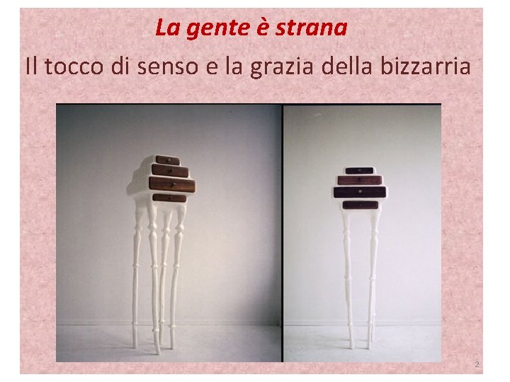 La gente è strana Il tocco di senso e la grazia della bizzarria 2