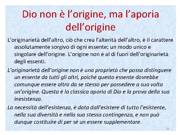 Dio non è l’origine, ma l’aporia dell’origine L’originarietà dell’altro, ciò che crea l’alterità dell’altro,