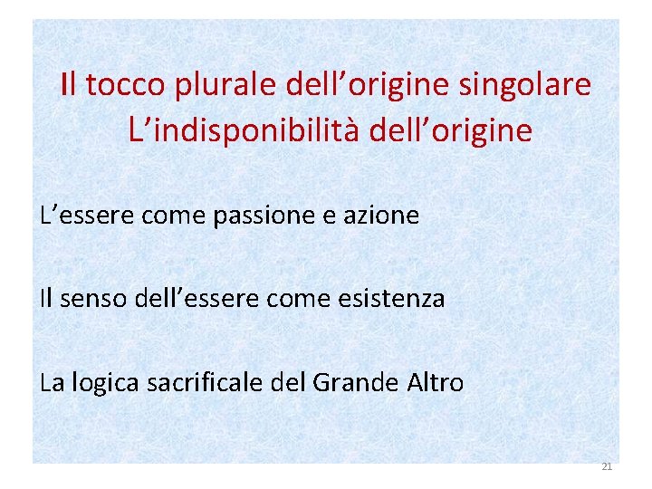 Il tocco plurale dell’origine singolare L’indisponibilità dell’origine L’essere come passione e azione Il senso