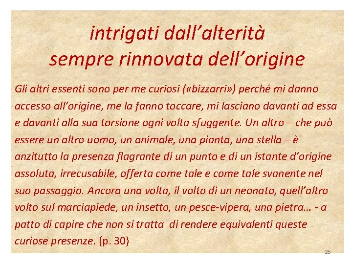 intrigati dall’alterità sempre rinnovata dell’origine Gli altri essenti sono per me curiosi ( «bizzarri»