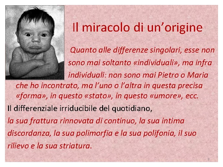 Il miracolo di un’origine Quanto alle differenze singolari, esse non sono mai soltanto «individuali»