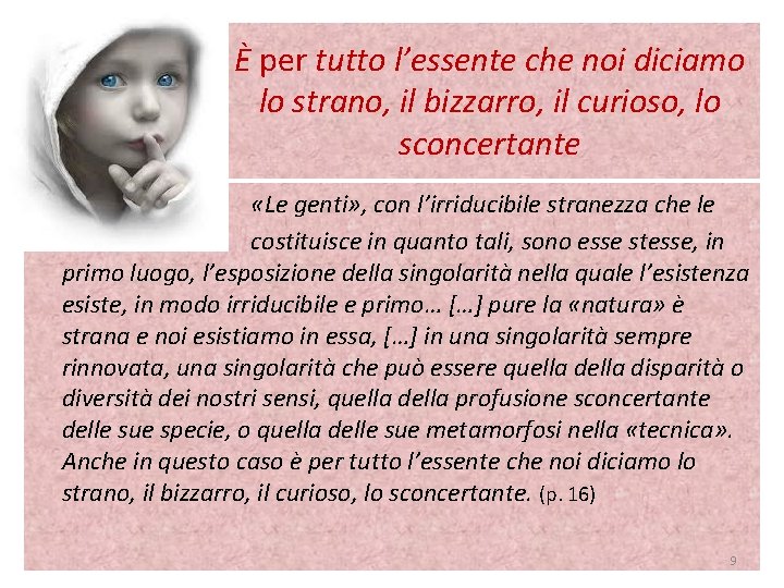 È per tutto l’essente che noi diciamo lo strano, il bizzarro, il curioso, lo