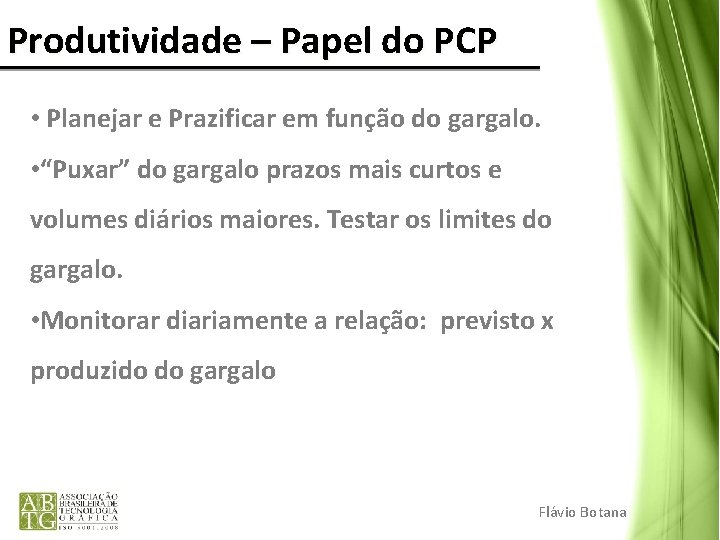 Produtividade – Papel do PCP • Planejar e Prazificar em função do gargalo. • Produtividade – Papel do PCP • Planejar e Prazificar em função do gargalo. •