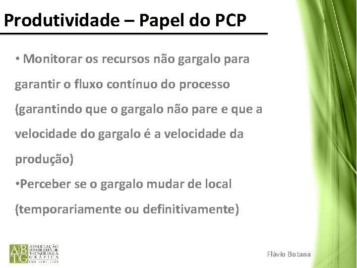 Produtividade – Papel do PCP • Monitorar os recursos não gargalo para garantir o Produtividade – Papel do PCP • Monitorar os recursos não gargalo para garantir o