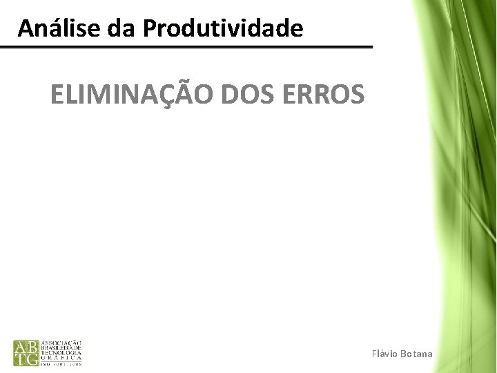 Análise da Produtividade ELIMINAÇÃO DOS ERROS Flávio Botana Análise da Produtividade ELIMINAÇÃO DOS ERROS Flávio Botana