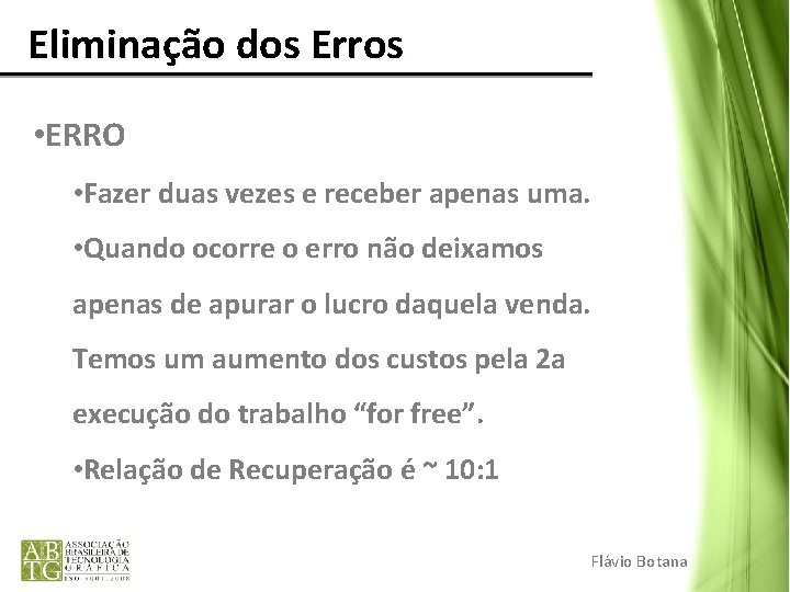 Eliminação dos Erros • ERRO • Fazer duas vezes e receber apenas uma. Eliminação dos Erros • ERRO • Fazer duas vezes e receber apenas uma.