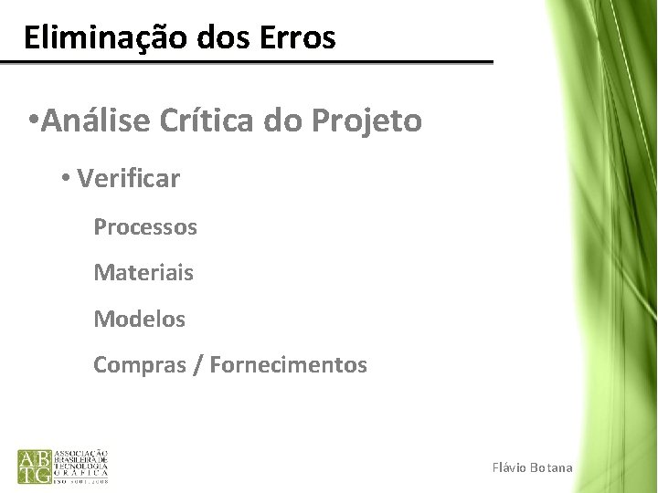 Eliminação dos Erros • Análise Crítica do Projeto • Verificar Processos Materiais Modelos Eliminação dos Erros • Análise Crítica do Projeto • Verificar Processos Materiais Modelos
