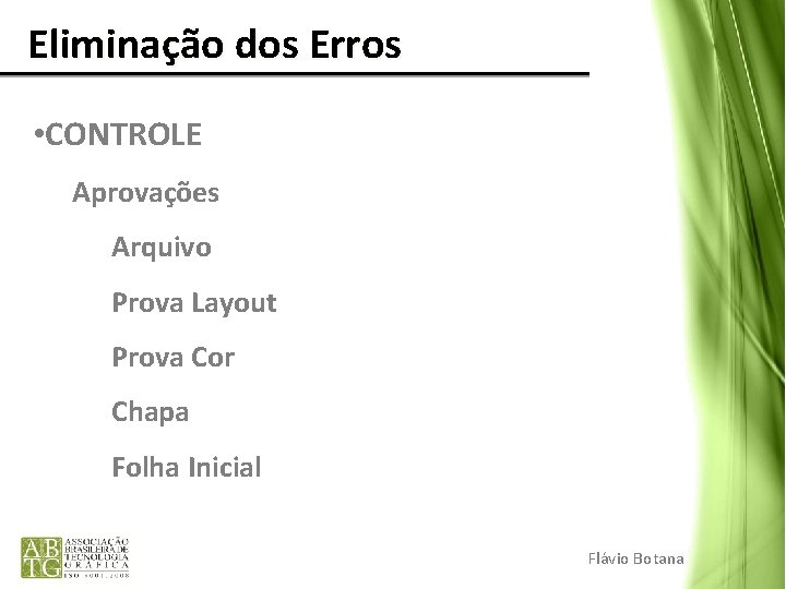 Eliminação dos Erros • CONTROLE Aprovações Arquivo Prova Layout Prova Cor Chapa Folha Eliminação dos Erros • CONTROLE Aprovações Arquivo Prova Layout Prova Cor Chapa Folha