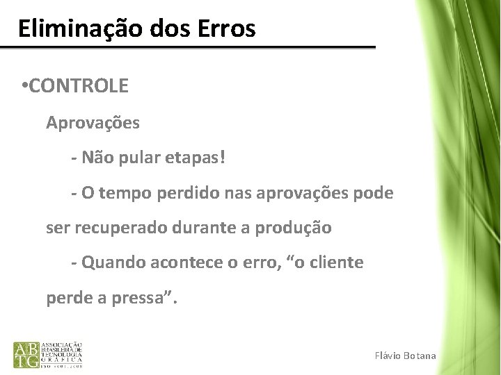 Eliminação dos Erros • CONTROLE Aprovações - Não pular etapas! - O tempo Eliminação dos Erros • CONTROLE Aprovações - Não pular etapas! - O tempo