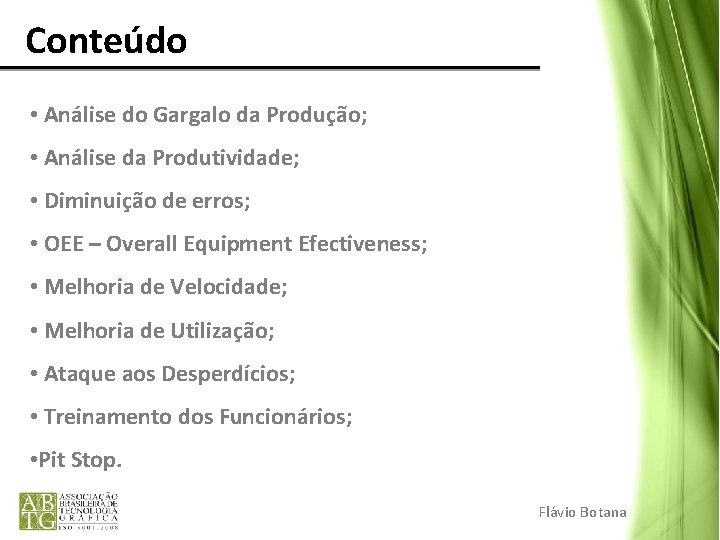Conteúdo • Análise do Gargalo da Produção; • Análise da Produtividade; • Diminuição Conteúdo • Análise do Gargalo da Produção; • Análise da Produtividade; • Diminuição