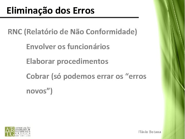 Eliminação dos Erros RNC (Relatório de Não Conformidade) Envolver os funcionários Elaborar procedimentos Eliminação dos Erros RNC (Relatório de Não Conformidade) Envolver os funcionários Elaborar procedimentos