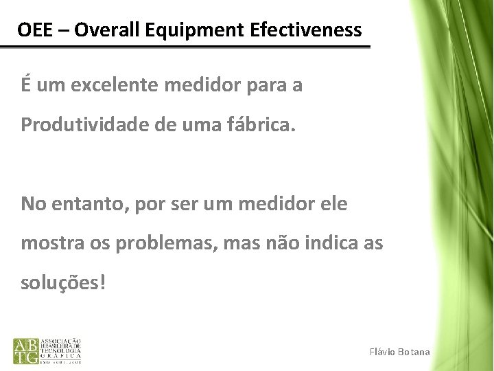 OEE – Overall Equipment Efectiveness É um excelente medidor para a Produtividade de OEE – Overall Equipment Efectiveness É um excelente medidor para a Produtividade de