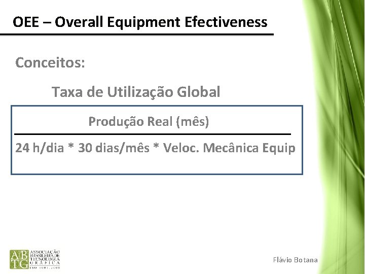 OEE – Overall Equipment Efectiveness Conceitos: Taxa de Utilização Global Produção Real (mês) OEE – Overall Equipment Efectiveness Conceitos: Taxa de Utilização Global Produção Real (mês)