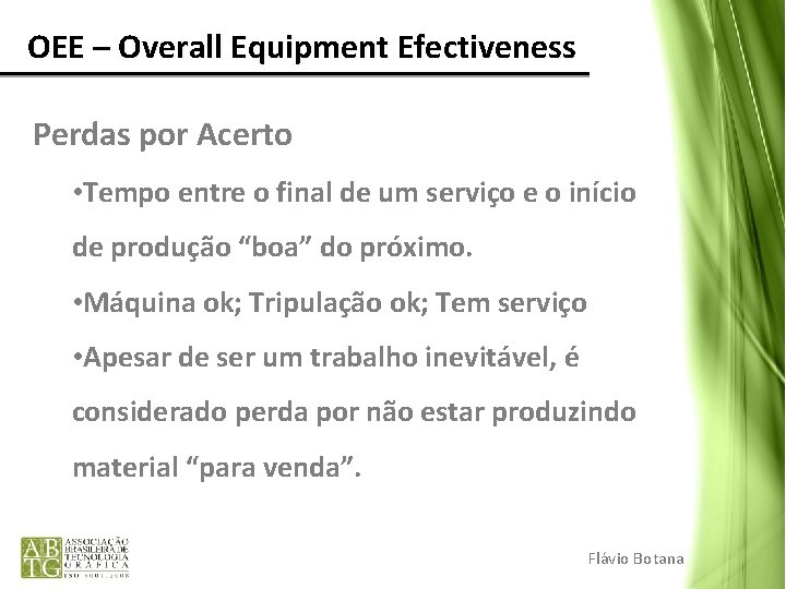 OEE – Overall Equipment Efectiveness Perdas por Acerto • Tempo entre o final OEE – Overall Equipment Efectiveness Perdas por Acerto • Tempo entre o final