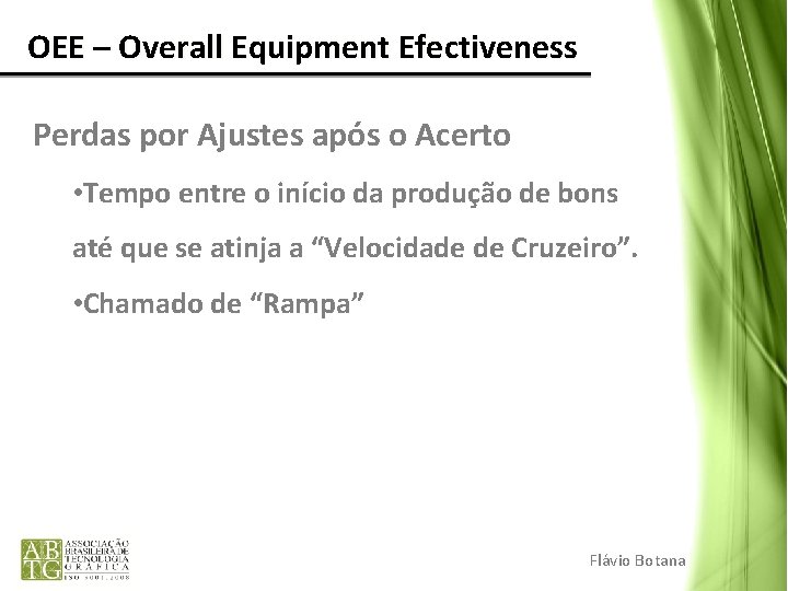 OEE – Overall Equipment Efectiveness Perdas por Ajustes após o Acerto • Tempo OEE – Overall Equipment Efectiveness Perdas por Ajustes após o Acerto • Tempo