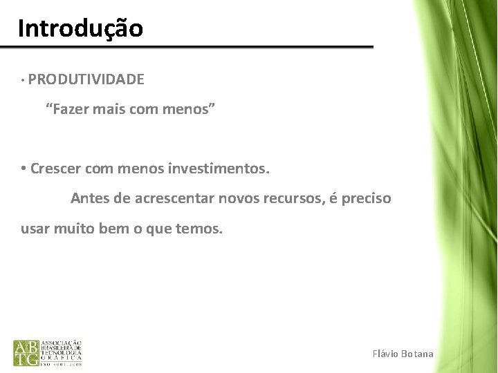 Introdução • PRODUTIVIDADE “Fazer mais com menos” • Crescer com menos investimentos. Antes Introdução • PRODUTIVIDADE “Fazer mais com menos” • Crescer com menos investimentos. Antes
