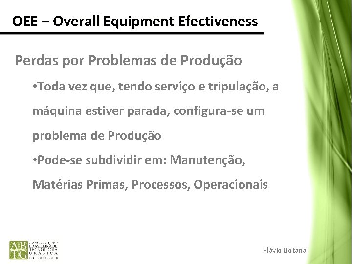 OEE – Overall Equipment Efectiveness Perdas por Problemas de Produção • Toda vez OEE – Overall Equipment Efectiveness Perdas por Problemas de Produção • Toda vez