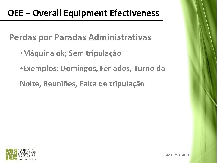 OEE – Overall Equipment Efectiveness Perdas por Paradas Administrativas • Máquina ok; Sem OEE – Overall Equipment Efectiveness Perdas por Paradas Administrativas • Máquina ok; Sem