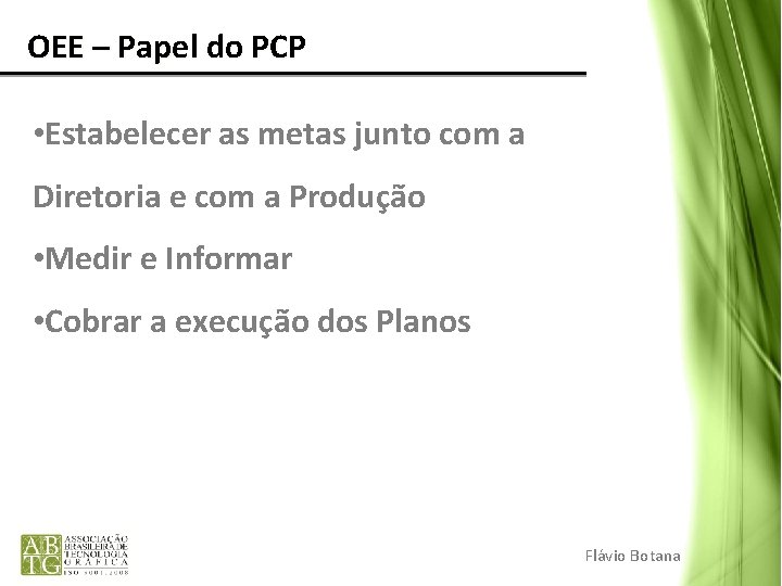 OEE – Papel do PCP • Estabelecer as metas junto com a Diretoria OEE – Papel do PCP • Estabelecer as metas junto com a Diretoria