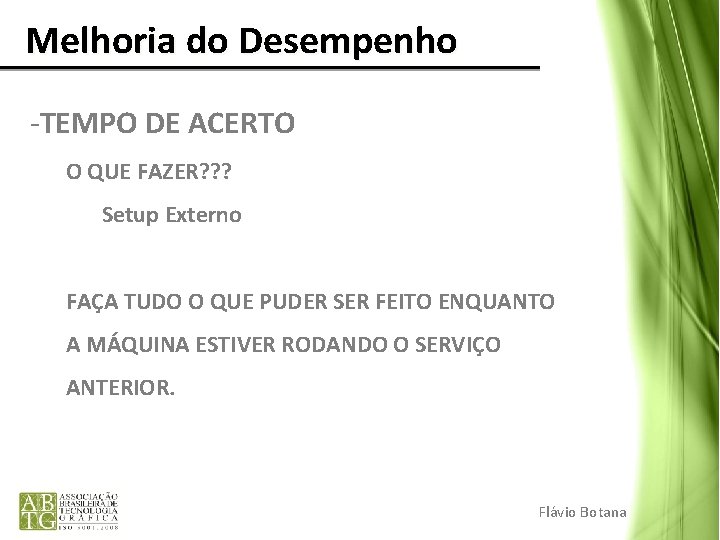 Melhoria do Desempenho -TEMPO DE ACERTO O QUE FAZER? ? ? Setup Externo Melhoria do Desempenho -TEMPO DE ACERTO O QUE FAZER? ? ? Setup Externo