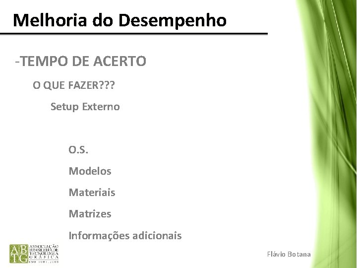 Melhoria do Desempenho -TEMPO DE ACERTO O QUE FAZER? ? ? Setup Externo Melhoria do Desempenho -TEMPO DE ACERTO O QUE FAZER? ? ? Setup Externo