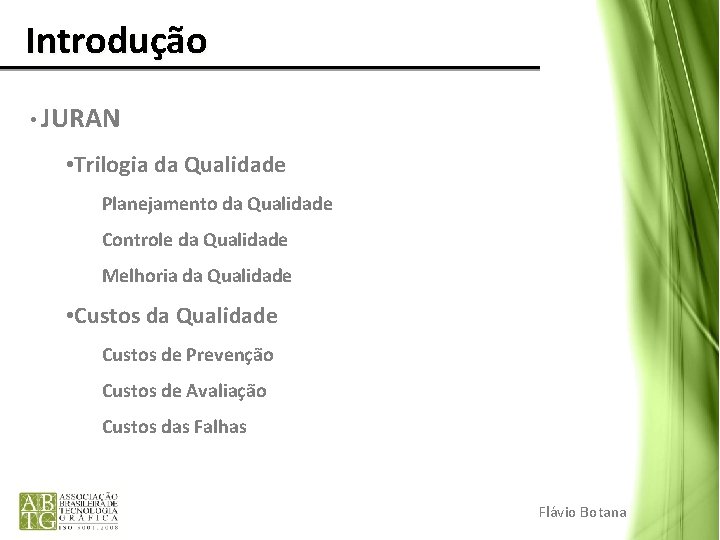 Introdução • JURAN • Trilogia da Qualidade Planejamento da Qualidade Controle da Qualidade Introdução • JURAN • Trilogia da Qualidade Planejamento da Qualidade Controle da Qualidade
