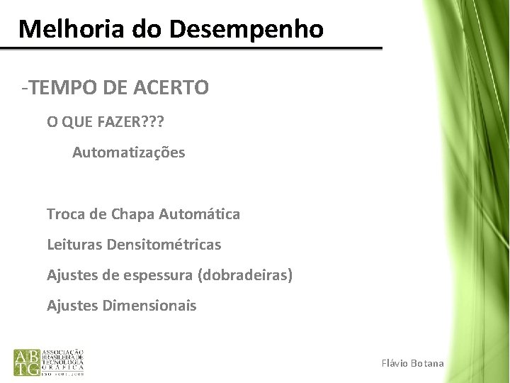 Melhoria do Desempenho -TEMPO DE ACERTO O QUE FAZER? ? ? Automatizações Troca Melhoria do Desempenho -TEMPO DE ACERTO O QUE FAZER? ? ? Automatizações Troca