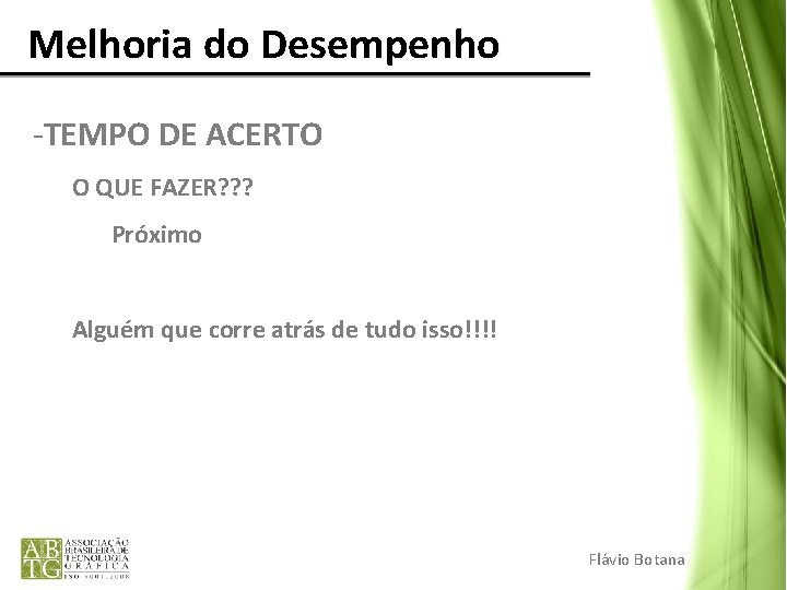 Melhoria do Desempenho -TEMPO DE ACERTO O QUE FAZER? ? ? Próximo Alguém Melhoria do Desempenho -TEMPO DE ACERTO O QUE FAZER? ? ? Próximo Alguém