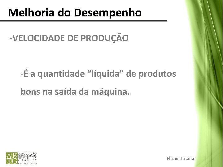 Melhoria do Desempenho -VELOCIDADE DE PRODUÇÃO -É a quantidade “líquida” de produtos bons Melhoria do Desempenho -VELOCIDADE DE PRODUÇÃO -É a quantidade “líquida” de produtos bons