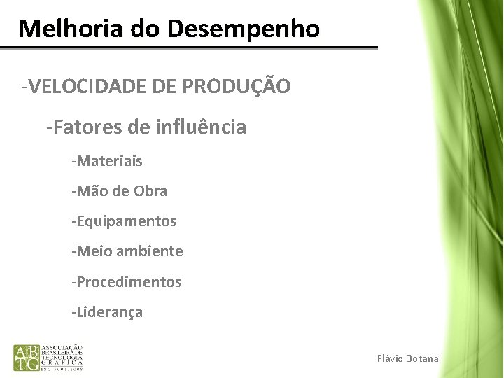 Melhoria do Desempenho -VELOCIDADE DE PRODUÇÃO -Fatores de influência -Materiais -Mão de Obra Melhoria do Desempenho -VELOCIDADE DE PRODUÇÃO -Fatores de influência -Materiais -Mão de Obra