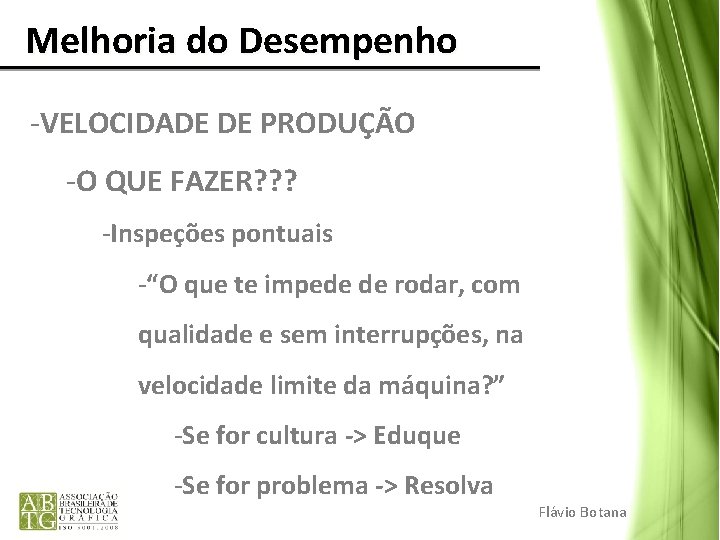Melhoria do Desempenho -VELOCIDADE DE PRODUÇÃO -O QUE FAZER? ? ? -Inspeções pontuais Melhoria do Desempenho -VELOCIDADE DE PRODUÇÃO -O QUE FAZER? ? ? -Inspeções pontuais