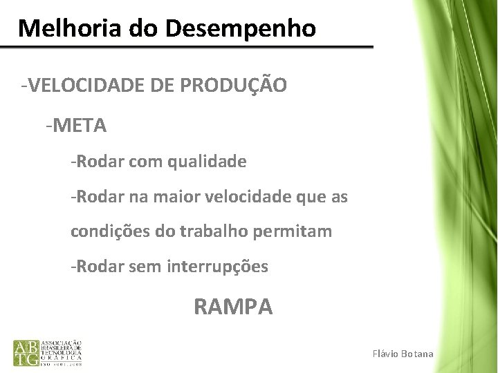 Melhoria do Desempenho -VELOCIDADE DE PRODUÇÃO -META -Rodar com qualidade -Rodar na maior Melhoria do Desempenho -VELOCIDADE DE PRODUÇÃO -META -Rodar com qualidade -Rodar na maior