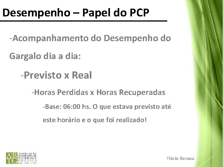 Desempenho – Papel do PCP -Acompanhamento do Desempenho do Gargalo dia a dia: -Previsto Desempenho – Papel do PCP -Acompanhamento do Desempenho do Gargalo dia a dia: -Previsto