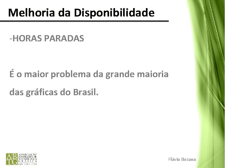 Melhoria da Disponibilidade -HORAS PARADAS É o maior problema da grande maioria das Melhoria da Disponibilidade -HORAS PARADAS É o maior problema da grande maioria das