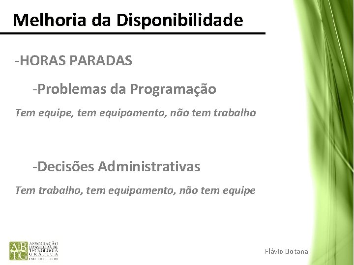 Melhoria da Disponibilidade -HORAS PARADAS -Problemas da Programação Tem equipe, tem equipamento, não Melhoria da Disponibilidade -HORAS PARADAS -Problemas da Programação Tem equipe, tem equipamento, não