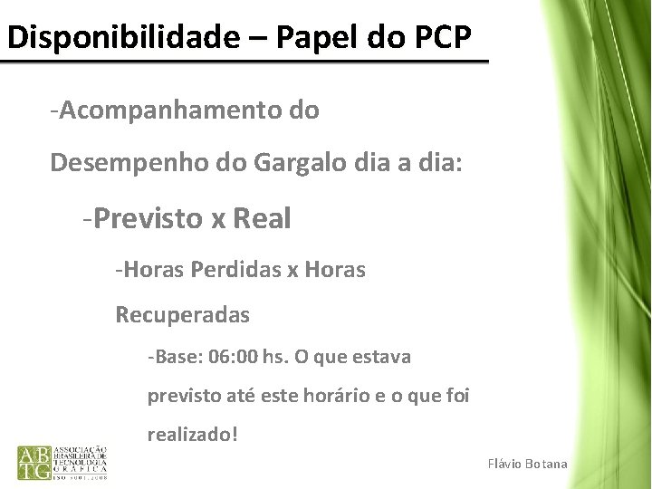 Disponibilidade – Papel do PCP -Acompanhamento do Desempenho do Gargalo dia a dia: -Previsto Disponibilidade – Papel do PCP -Acompanhamento do Desempenho do Gargalo dia a dia: -Previsto
