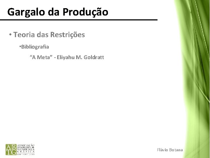 Gargalo da Produção • Teoria das Restrições • Bibliografia “A Meta” - Eliyahu Gargalo da Produção • Teoria das Restrições • Bibliografia “A Meta” - Eliyahu