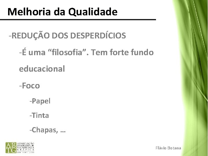 Melhoria da Qualidade -REDUÇÃO DOS DESPERDÍCIOS -É uma “filosofia”. Tem forte fundo educacional Melhoria da Qualidade -REDUÇÃO DOS DESPERDÍCIOS -É uma “filosofia”. Tem forte fundo educacional