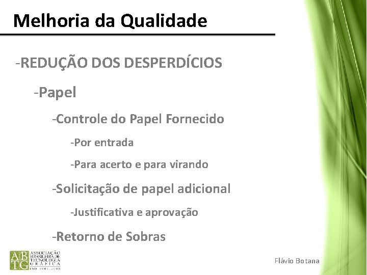 Melhoria da Qualidade -REDUÇÃO DOS DESPERDÍCIOS -Papel -Controle do Papel Fornecido -Por entrada Melhoria da Qualidade -REDUÇÃO DOS DESPERDÍCIOS -Papel -Controle do Papel Fornecido -Por entrada