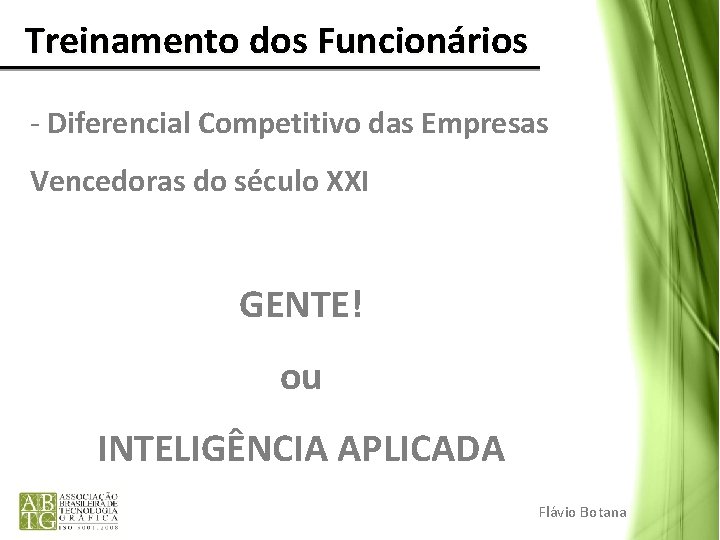 Treinamento dos Funcionários - Diferencial Competitivo das Empresas Vencedoras do século XXI GENTE! Treinamento dos Funcionários - Diferencial Competitivo das Empresas Vencedoras do século XXI GENTE!