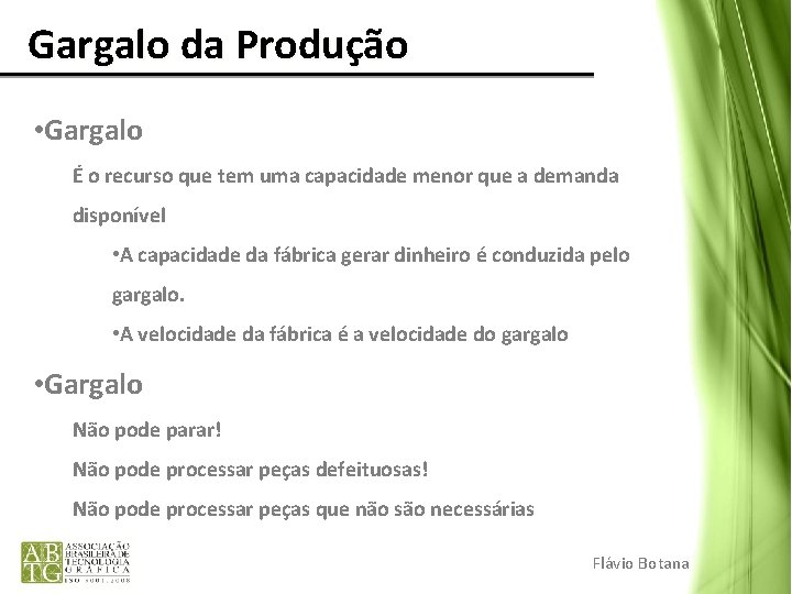 Gargalo da Produção • Gargalo É o recurso que tem uma capacidade menor Gargalo da Produção • Gargalo É o recurso que tem uma capacidade menor