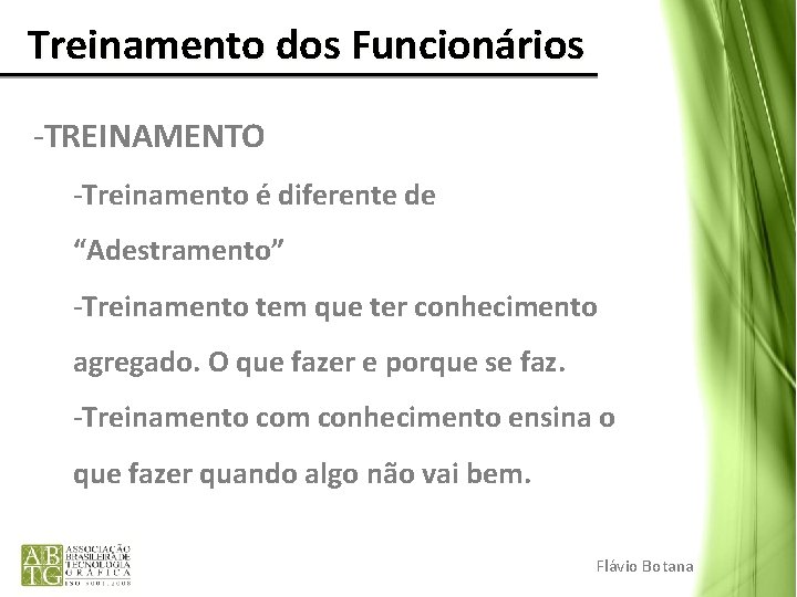 Treinamento dos Funcionários -TREINAMENTO -Treinamento é diferente de “Adestramento” -Treinamento tem que ter Treinamento dos Funcionários -TREINAMENTO -Treinamento é diferente de “Adestramento” -Treinamento tem que ter