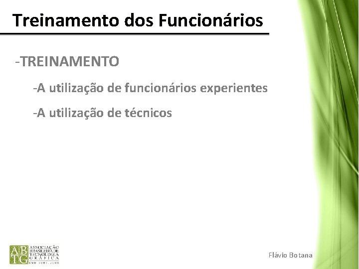 Treinamento dos Funcionários -TREINAMENTO -A utilização de funcionários experientes -A utilização de técnicos Treinamento dos Funcionários -TREINAMENTO -A utilização de funcionários experientes -A utilização de técnicos