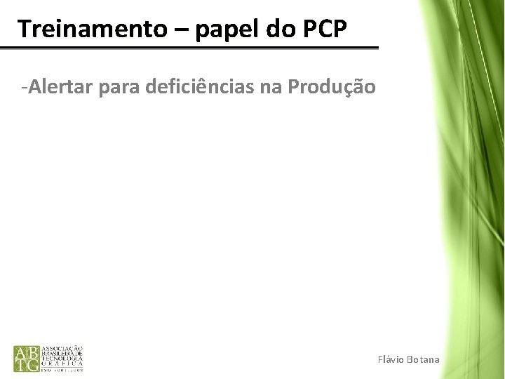 Treinamento – papel do PCP -Alertar para deficiências na Produção Flávio Botana Treinamento – papel do PCP -Alertar para deficiências na Produção Flávio Botana
