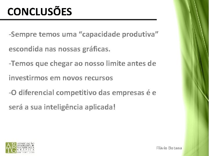 CONCLUSÕES -Sempre temos uma “capacidade produtiva” escondida nas nossas gráficas. -Temos que chegar CONCLUSÕES -Sempre temos uma “capacidade produtiva” escondida nas nossas gráficas. -Temos que chegar