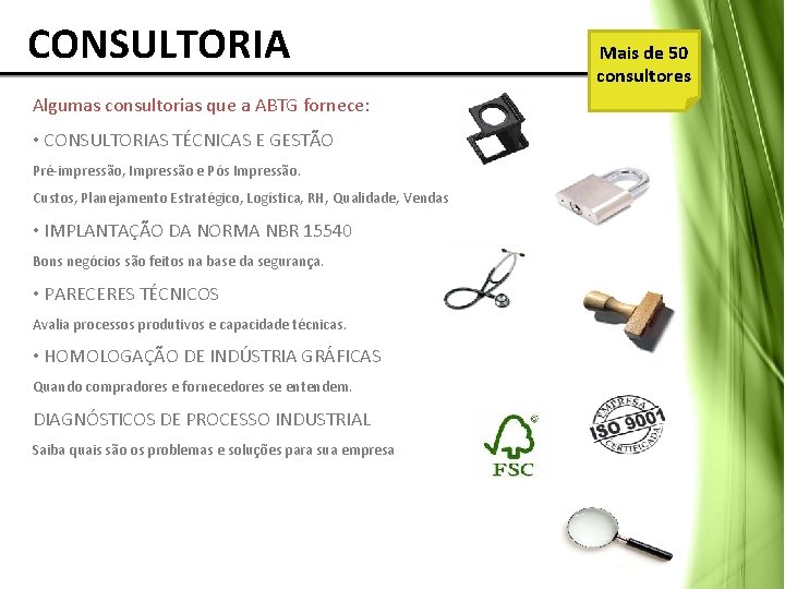 CONSULTORIA Algumas consultorias que a ABTG fornece: • CONSULTORIAS TÉCNICAS E GESTÃO Pré-impressão, CONSULTORIA Algumas consultorias que a ABTG fornece: • CONSULTORIAS TÉCNICAS E GESTÃO Pré-impressão,