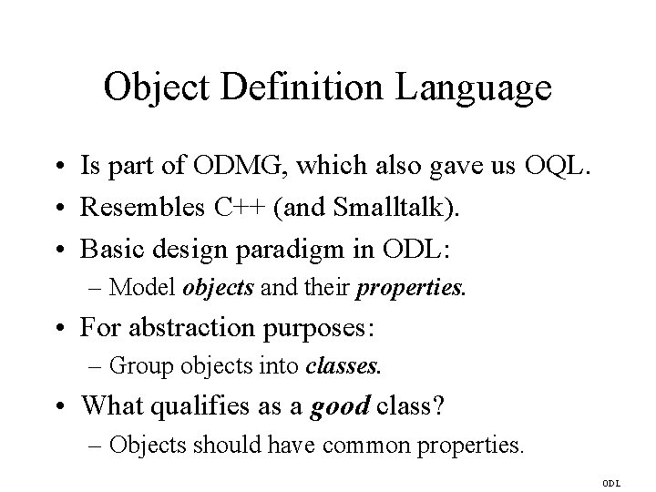 Object Definition Language • Is part of ODMG, which also gave us OQL. •