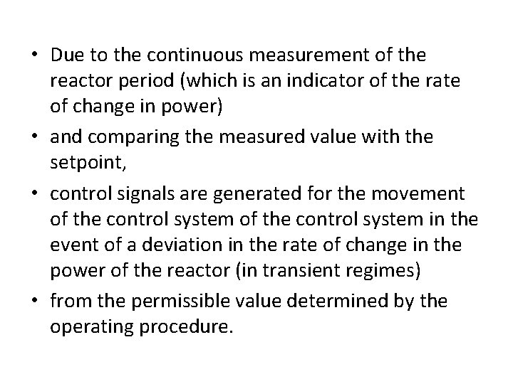  • Due to the continuous measurement of the reactor period (which is an