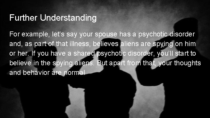 Further Understanding For example, let’s say your spouse has a psychotic disorder and, as